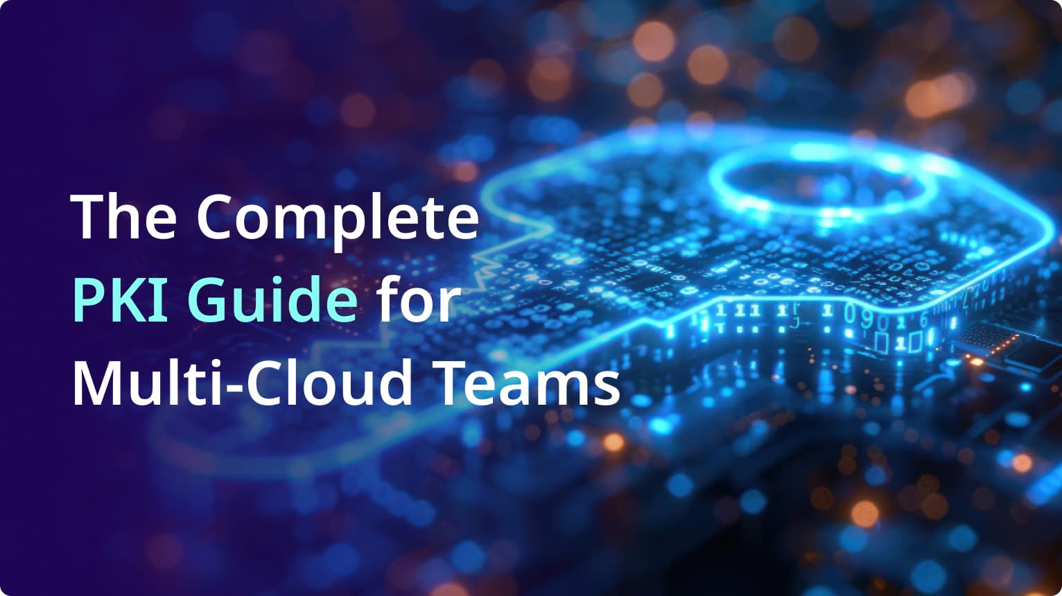 The Complete PKI Guide for Multi-Cloud Teams