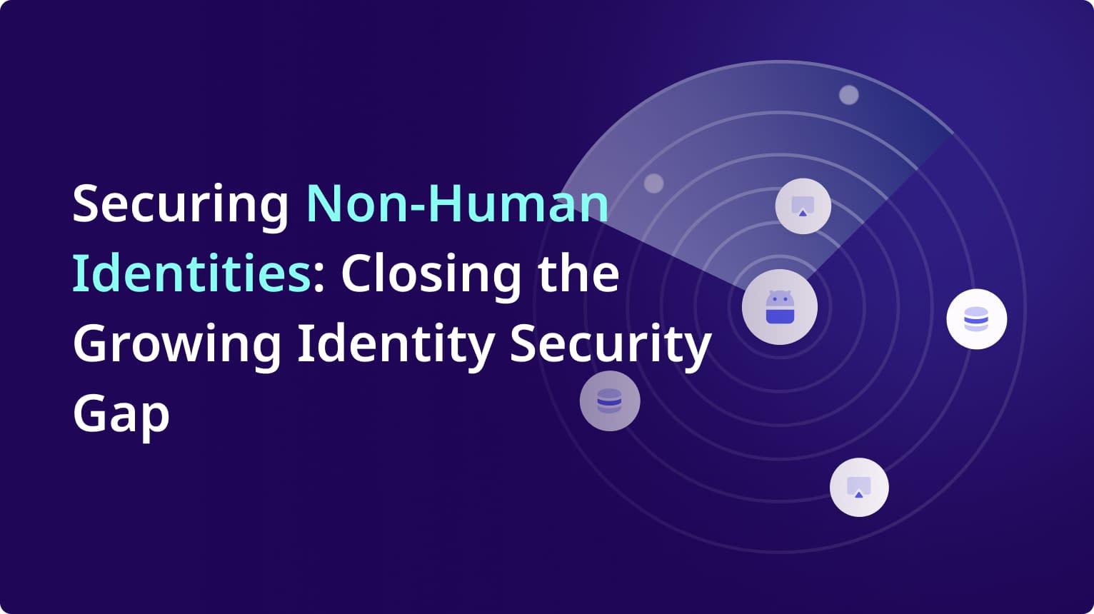 Securing Non-Human Identities_ Closing the Growing Identity Security Gap
