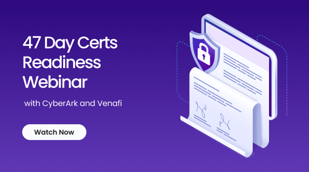 Promotional banner for '47 Day Certs Readiness Webinar' with CyberArk and Venafi; 3D documents and shield icon on a purple gradient background; Watch Now button.